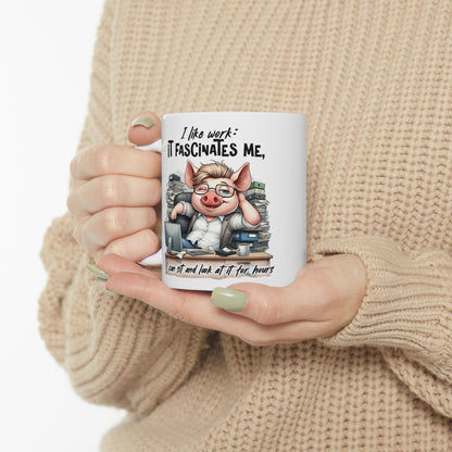 “I Like Work, It Fascinates Me” Pig Office Coffee Cup – Sarcastic Humor Mug /Gift Mug for Coworkers, Bosses & Coffee Lovers