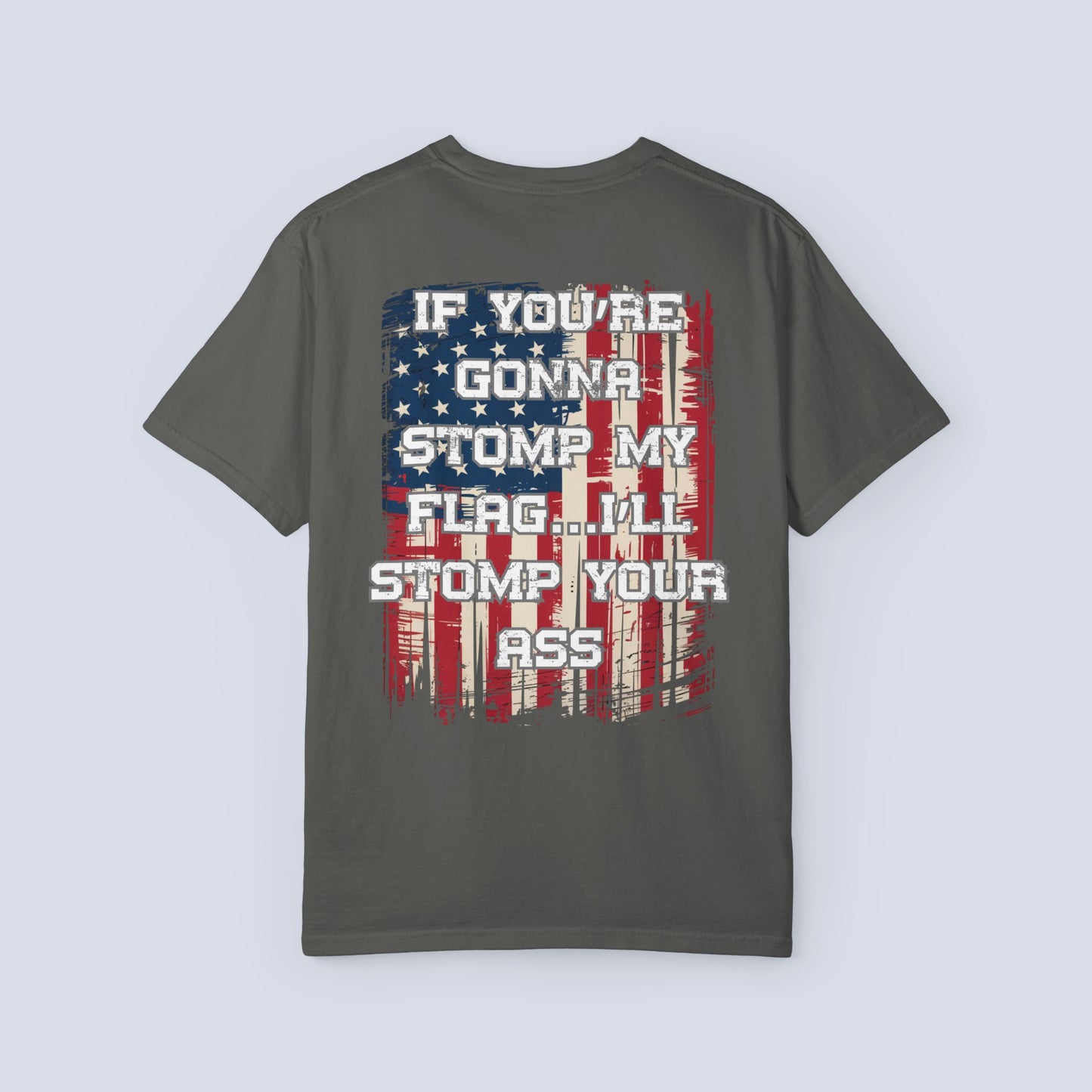 Patriotic Graphic T-Shirt — "If You're Gonna Stomp My Flag I'll Stomp Your Ass"