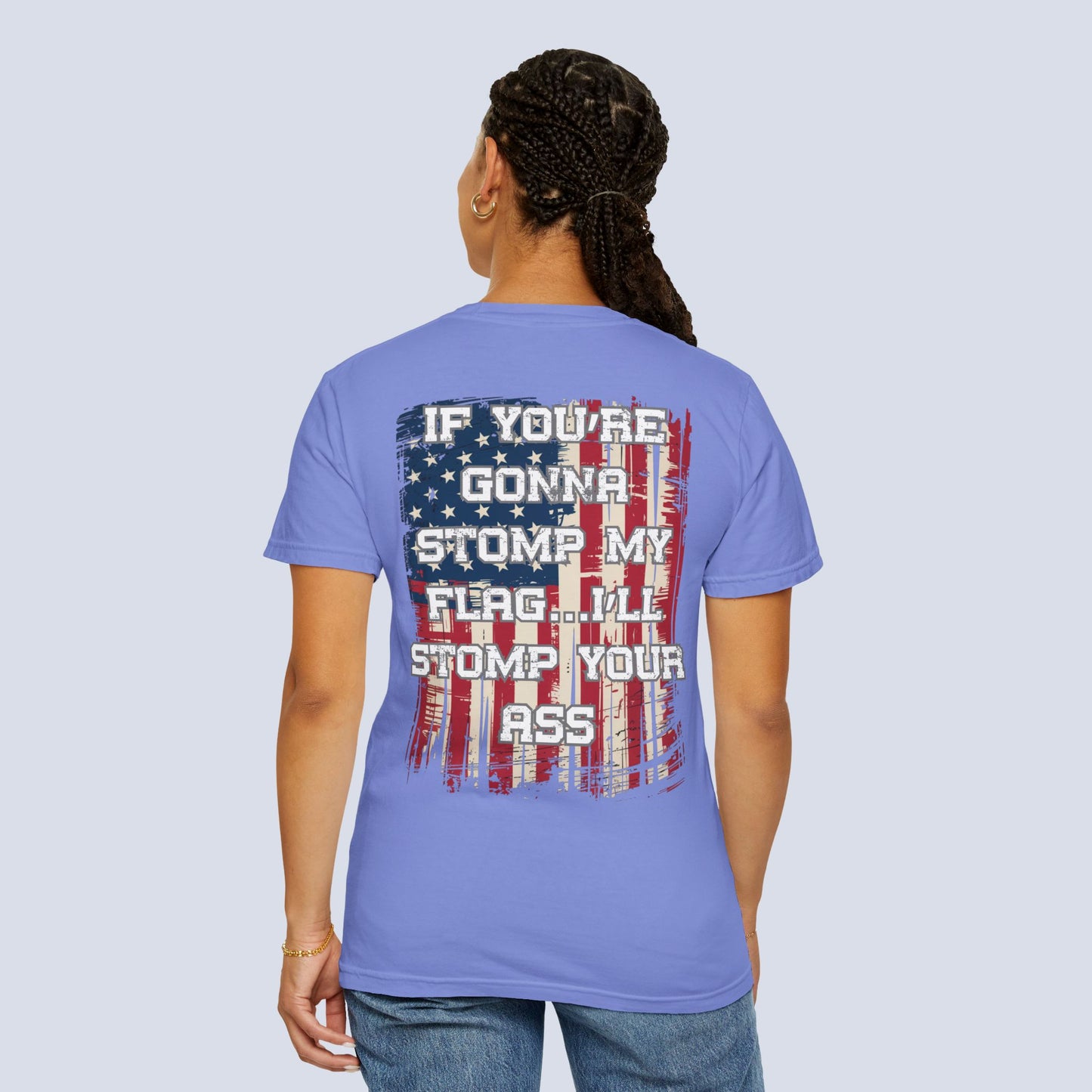 Patriotic Graphic T-Shirt — "If You're Gonna Stomp My Flag I'll Stomp Your Ass"