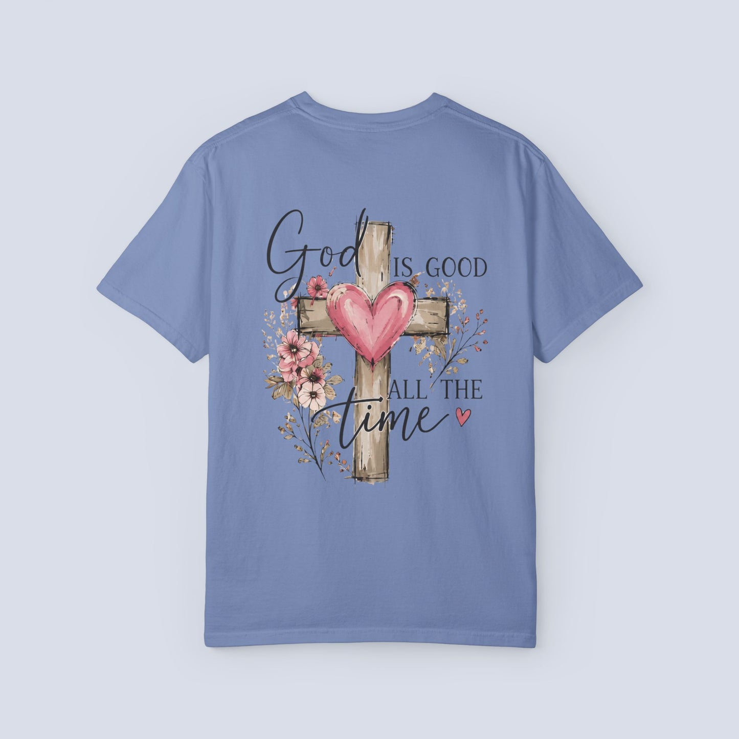 God Is Good All the Time T-Shirt – Christian Faith Tee with Cross & Heart Design, Inspirational Religious Shirt for Everyday Wear