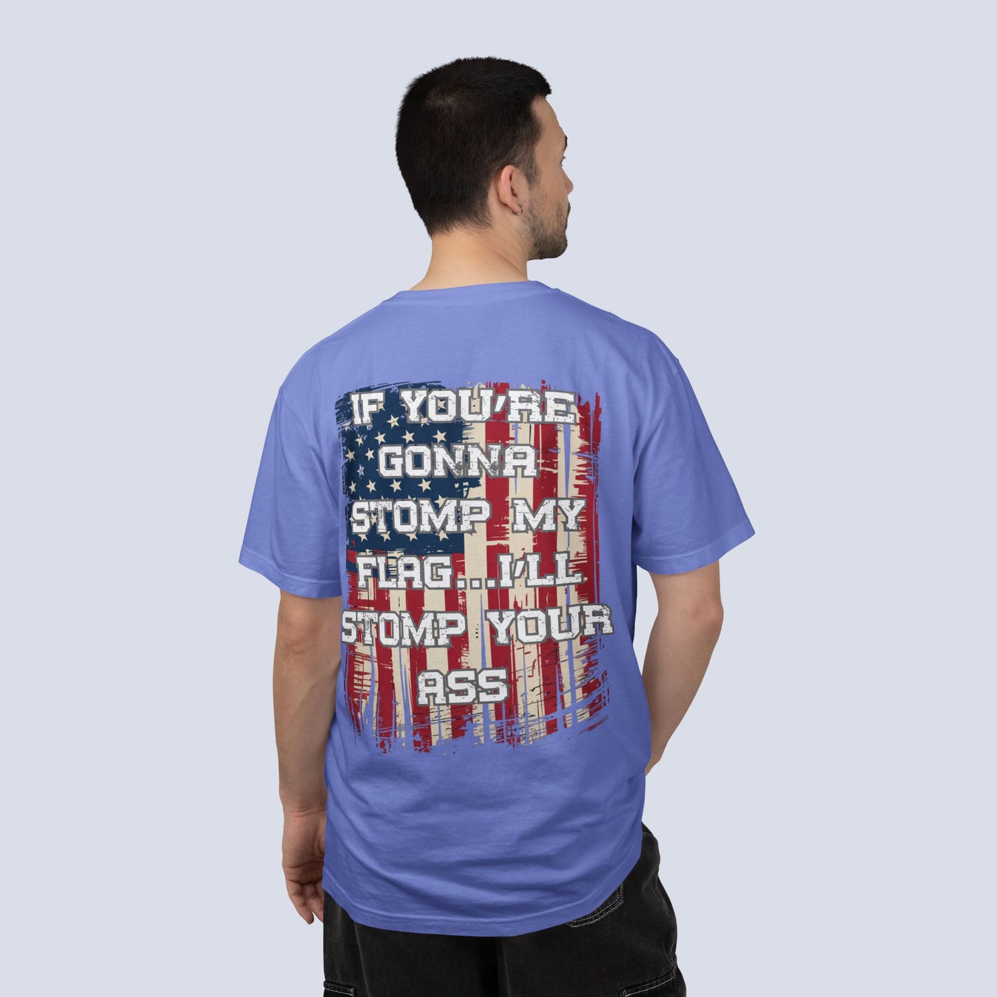 Patriotic Graphic T-Shirt — "If You're Gonna Stomp My Flag I'll Stomp Your Ass"