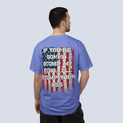 Patriotic Graphic T-Shirt — "If You're Gonna Stomp My Flag I'll Stomp Your Ass"