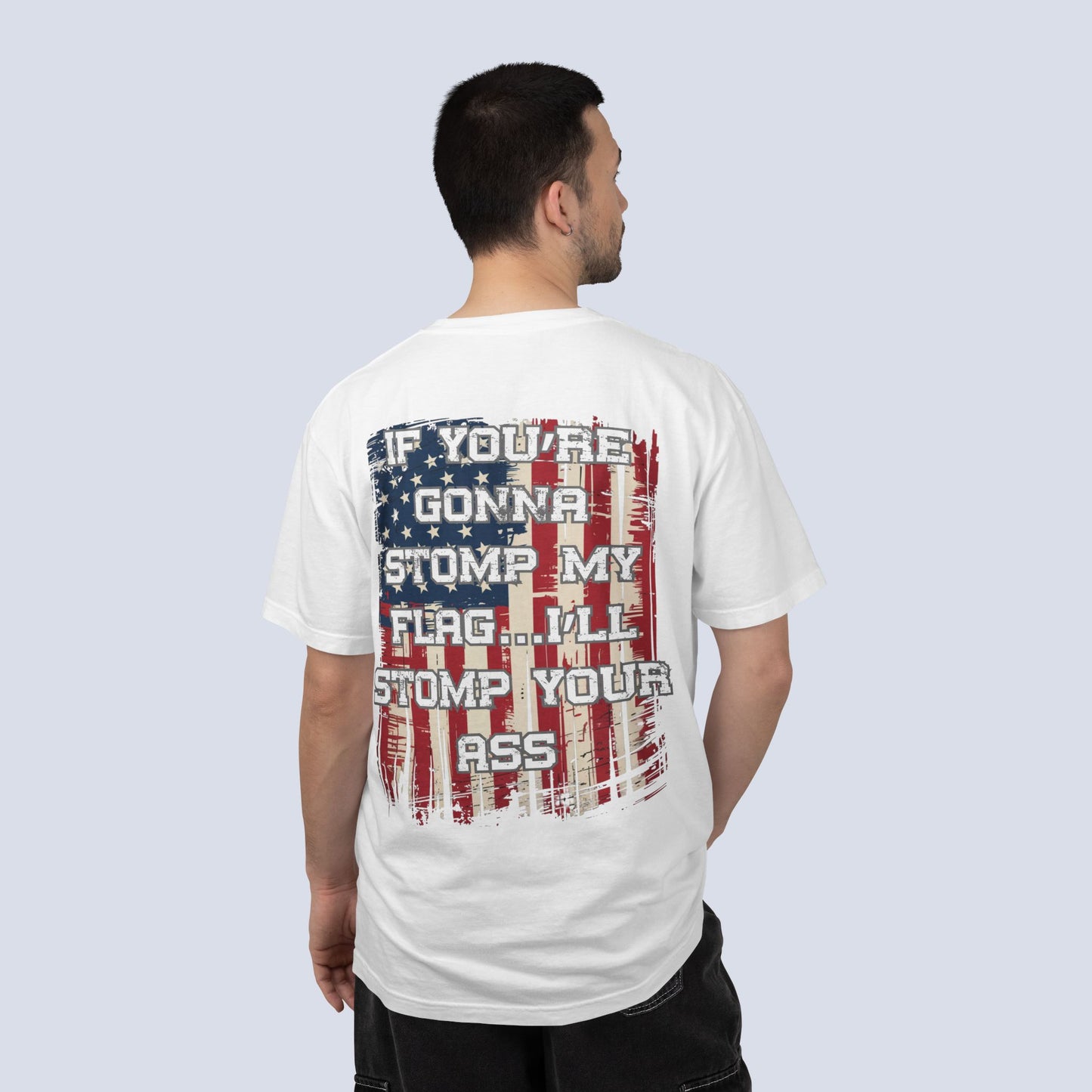 Patriotic Graphic T-Shirt — "If You're Gonna Stomp My Flag I'll Stomp Your Ass"