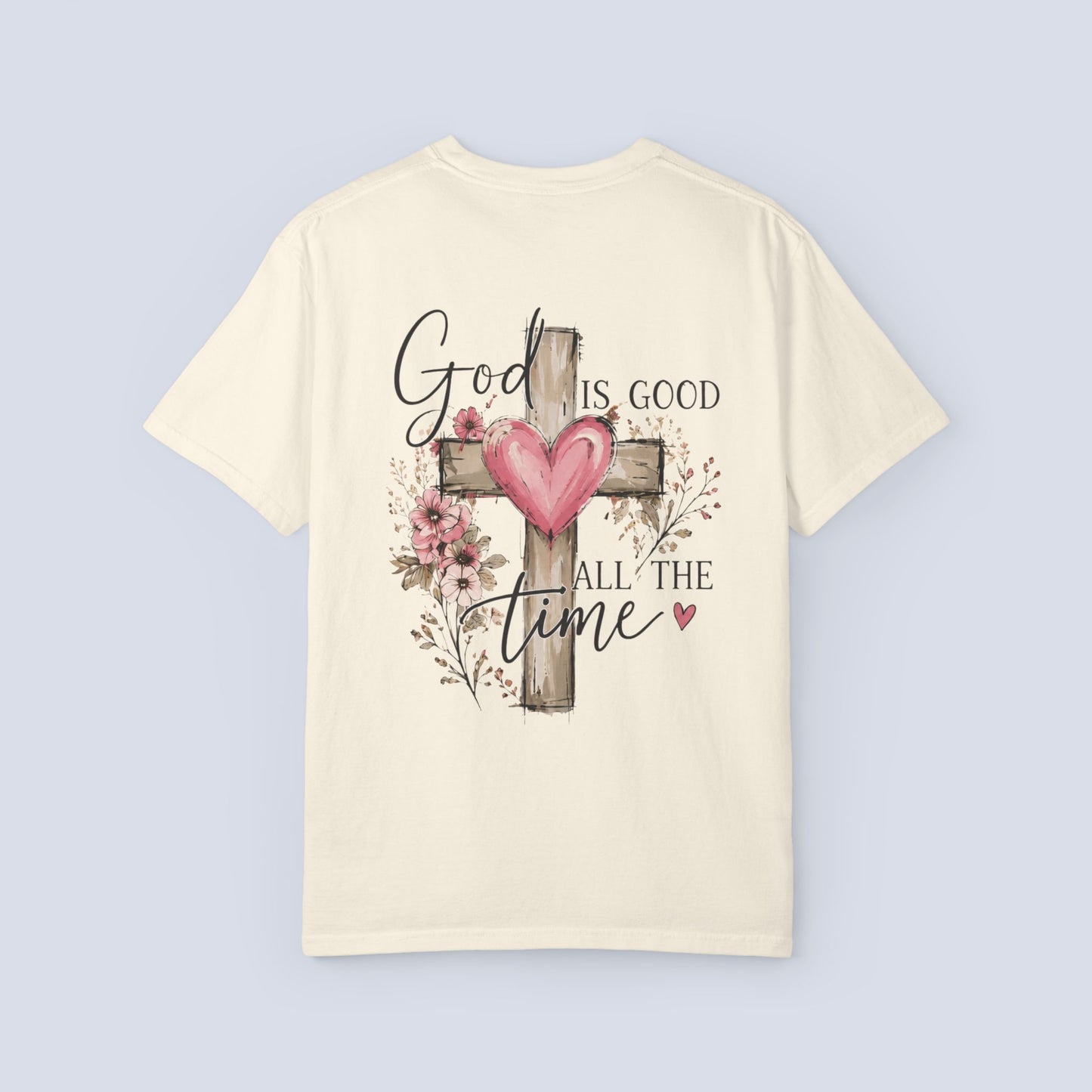 God Is Good All the Time T-Shirt – Christian Faith Tee with Cross & Heart Design, Inspirational Religious Shirt for Everyday Wear