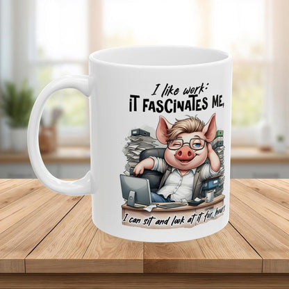 “I Like Work, It Fascinates Me” Pig Office Coffee Cup – Sarcastic Humor Mug /Gift Mug for Coworkers, Bosses & Coffee Lovers