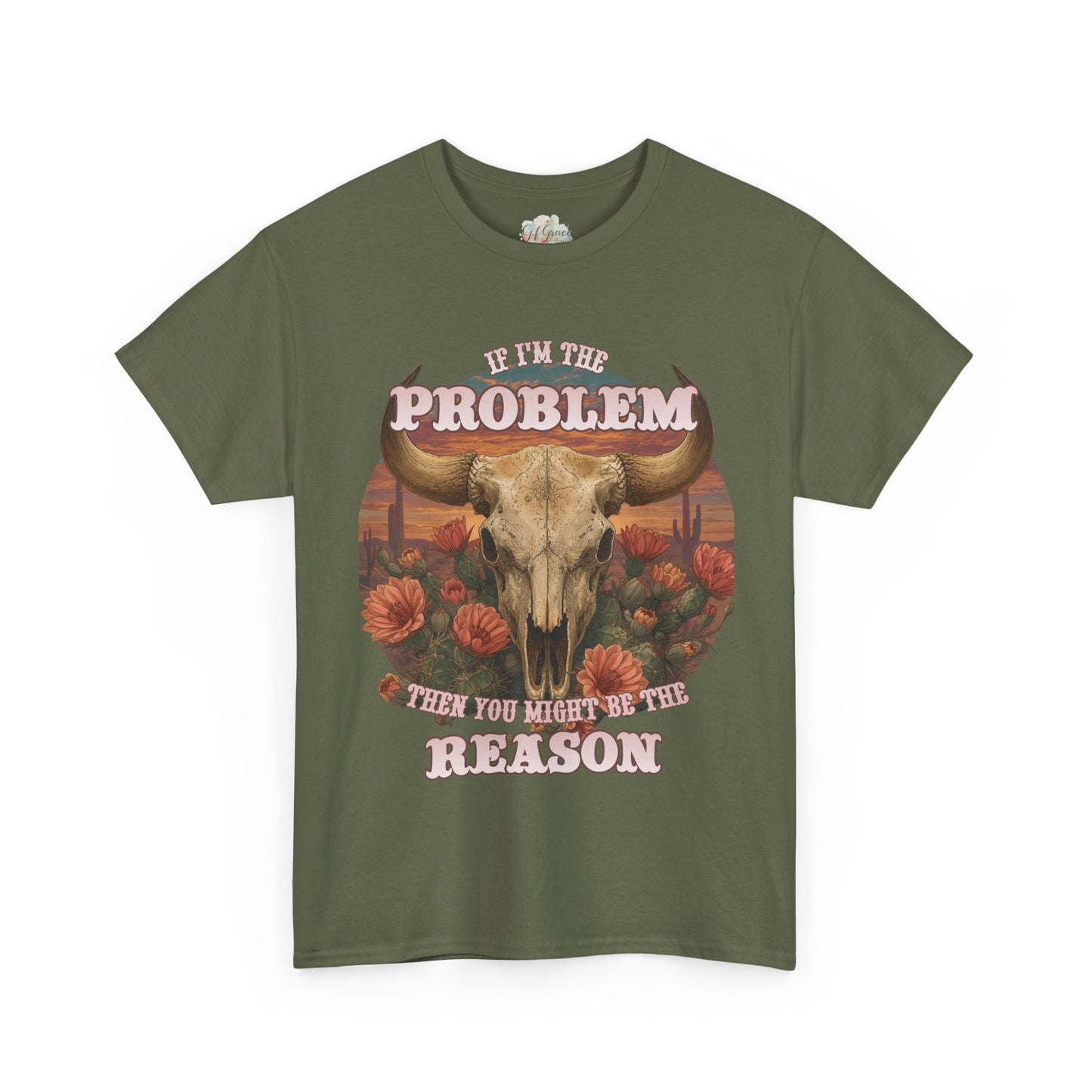 Cow Skull Graphic Tee  “If I’m the Problem, Then You’re the Reason” Sizes S-5XL
