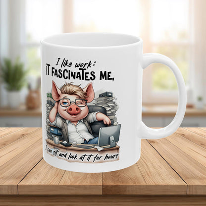 “I Like Work, It Fascinates Me” Pig Office Coffee Cup – Sarcastic Humor Mug /Gift Mug for Coworkers, Bosses & Coffee Lovers