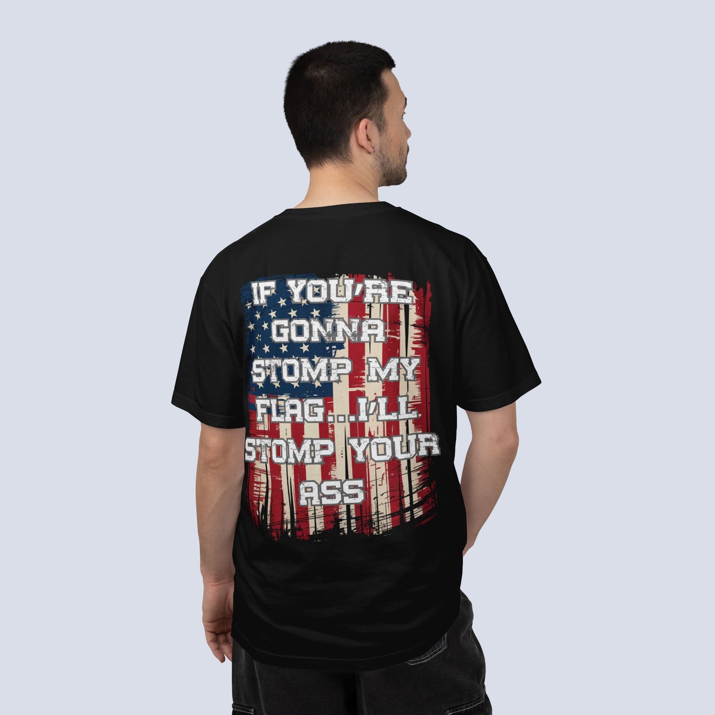 Patriotic Graphic T-Shirt — "If You're Gonna Stomp My Flag I'll Stomp Your Ass"
