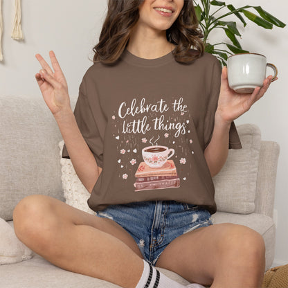 Celebrate the Little Things T-Shirt | Cozy Coffee & Books Graphic Tee | Inspirational Quote Shirt | Gildan 5000