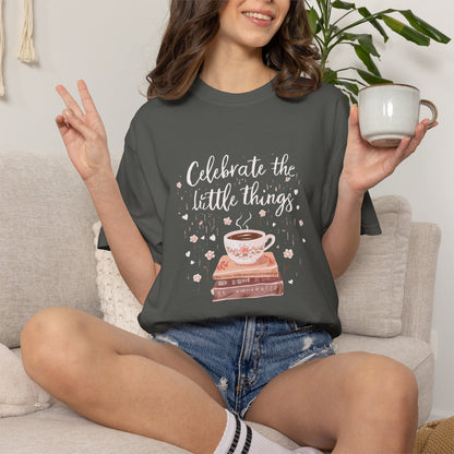 Celebrate the Little Things T-Shirt | Cozy Coffee & Books Graphic Tee | Inspirational Quote Shirt | Gildan 5000