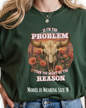Cow Skull Graphic Tee  “If I’m the Problem, Then You’re the Reason” Sizes S-5XL