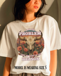 Cow Skull Graphic Tee  “If I’m the Problem, Then You’re the Reason” Sizes S-5XL