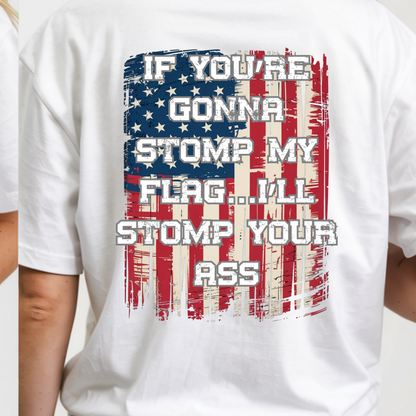 Patriotic Graphic T-Shirt — "If You're Gonna Stomp My Flag I'll Stomp Your Ass"