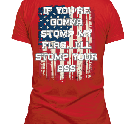 Patriotic Graphic T-Shirt — "If You're Gonna Stomp My Flag I'll Stomp Your Ass"