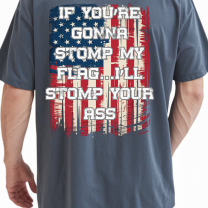 Patriotic Graphic T-Shirt — "If You're Gonna Stomp My Flag I'll Stomp Your Ass"