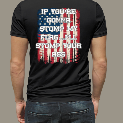 Patriotic Graphic T-Shirt — "If You're Gonna Stomp My Flag I'll Stomp Your Ass"