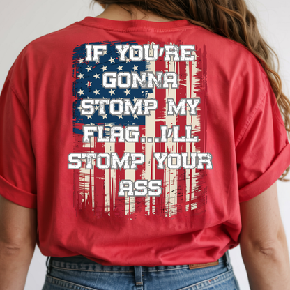 Patriotic Graphic T-Shirt — "If You're Gonna Stomp My Flag I'll Stomp Your Ass"