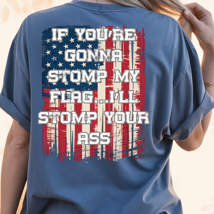 Patriotic Graphic T-Shirt — "If You're Gonna Stomp My Flag I'll Stomp Your Ass"
