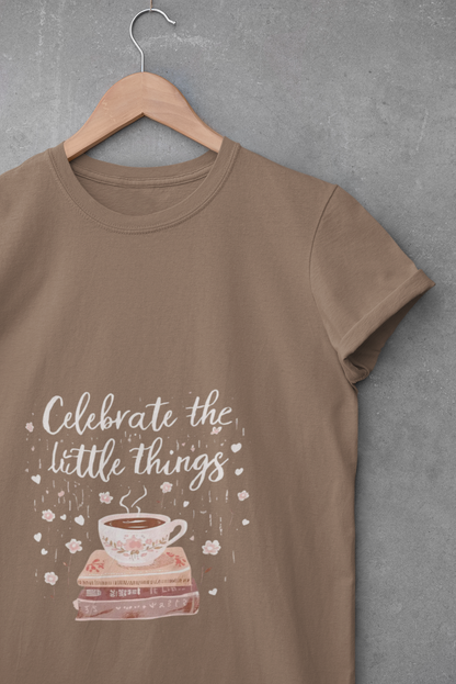 Celebrate the Little Things T-Shirt | Cozy Coffee & Books Graphic Tee | Inspirational Quote Shirt | Gildan 5000