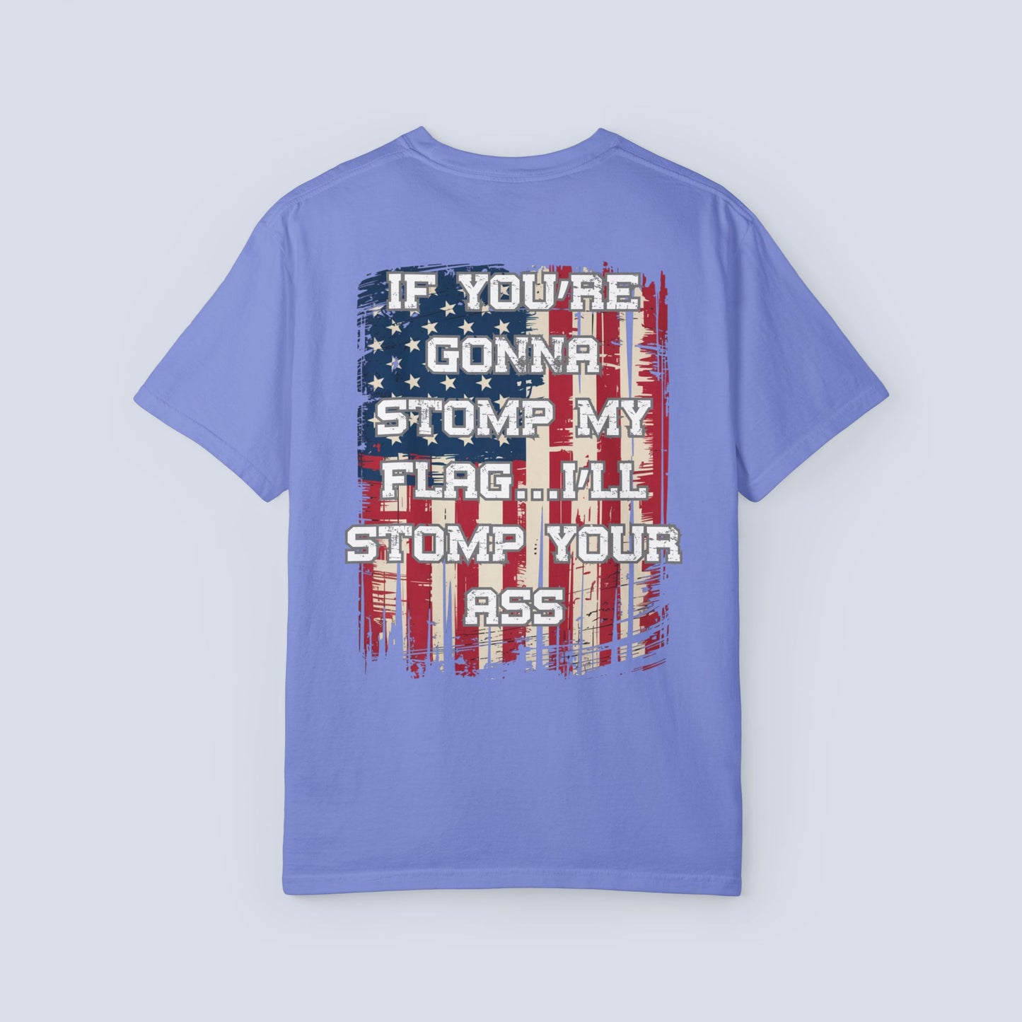 Patriotic Graphic T-Shirt — "If You're Gonna Stomp My Flag I'll Stomp Your Ass"