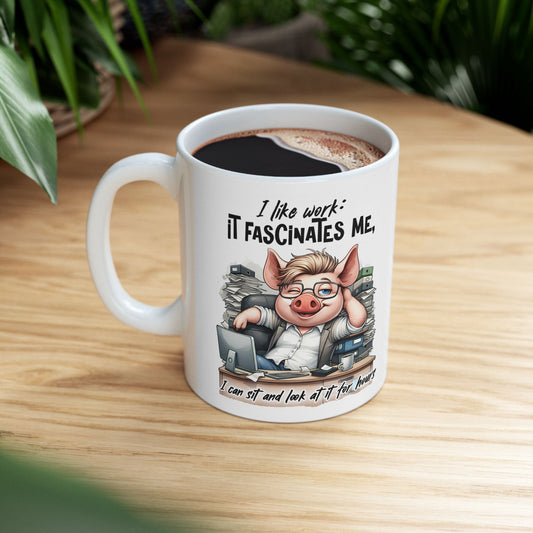 “I Like Work, It Fascinates Me” Pig Office Coffee Cup – Sarcastic Humor Mug /Gift Mug for Coworkers, Bosses & Coffee Lovers