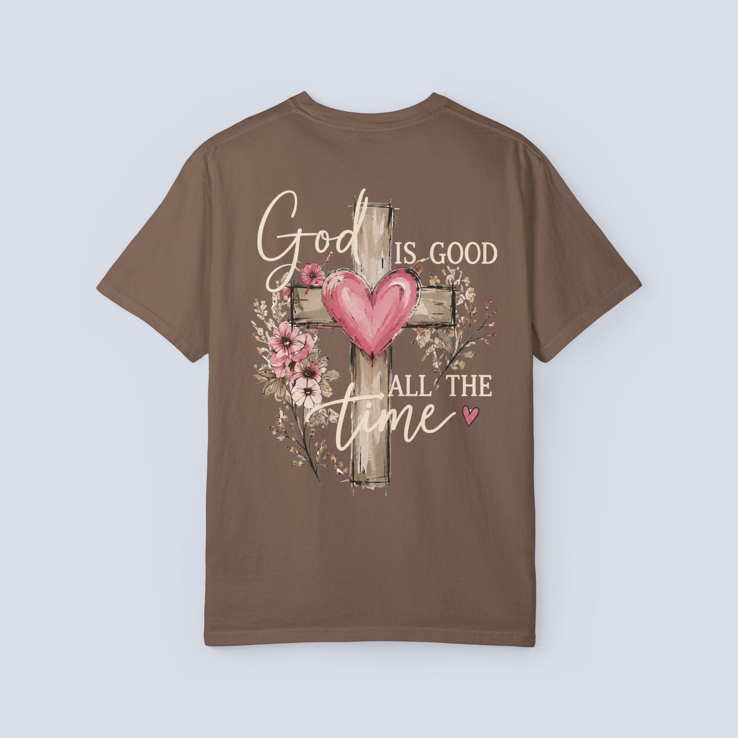 God Is Good All the Time T-Shirt – Christian Faith Tee with Cross & Heart Design, Inspirational Religious Shirt for Everyday Wear