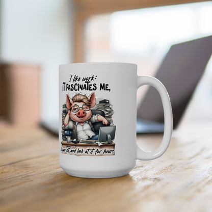 “I Like Work, It Fascinates Me” Pig Office Coffee Cup – Sarcastic Humor Mug /Gift Mug for Coworkers, Bosses & Coffee Lovers