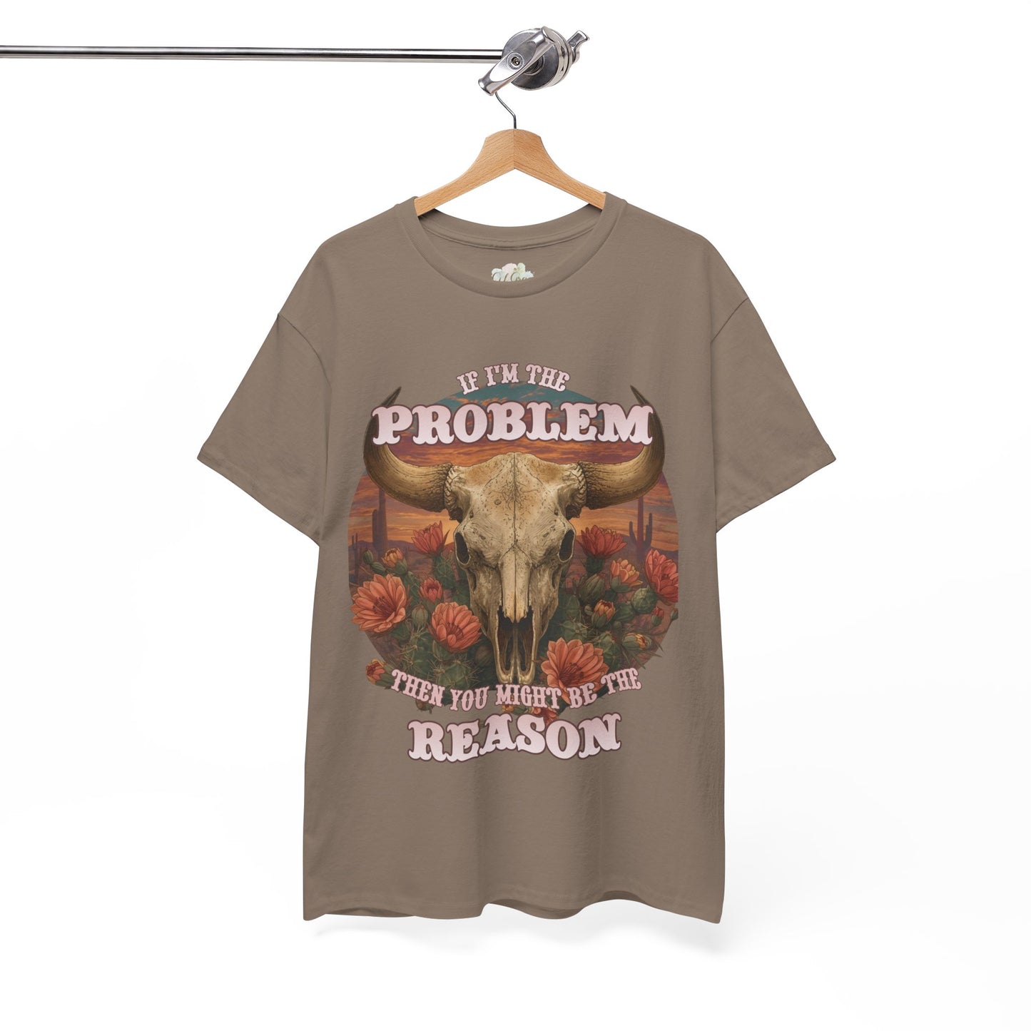 Cow Skull Graphic Tee  “If I’m the Problem, Then You’re the Reason” Sizes S-5XL