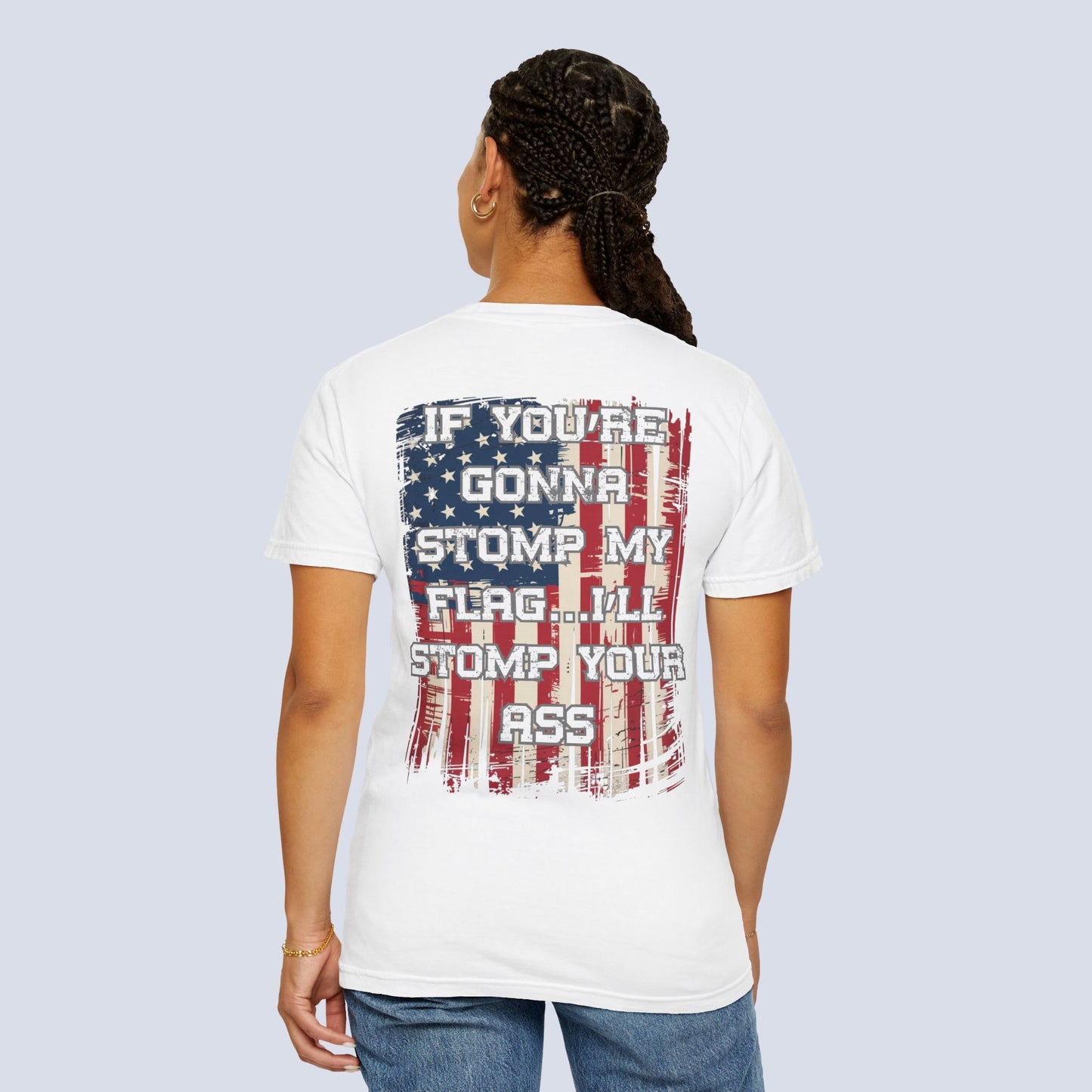 Patriotic Graphic T-Shirt — "If You're Gonna Stomp My Flag I'll Stomp Your Ass"