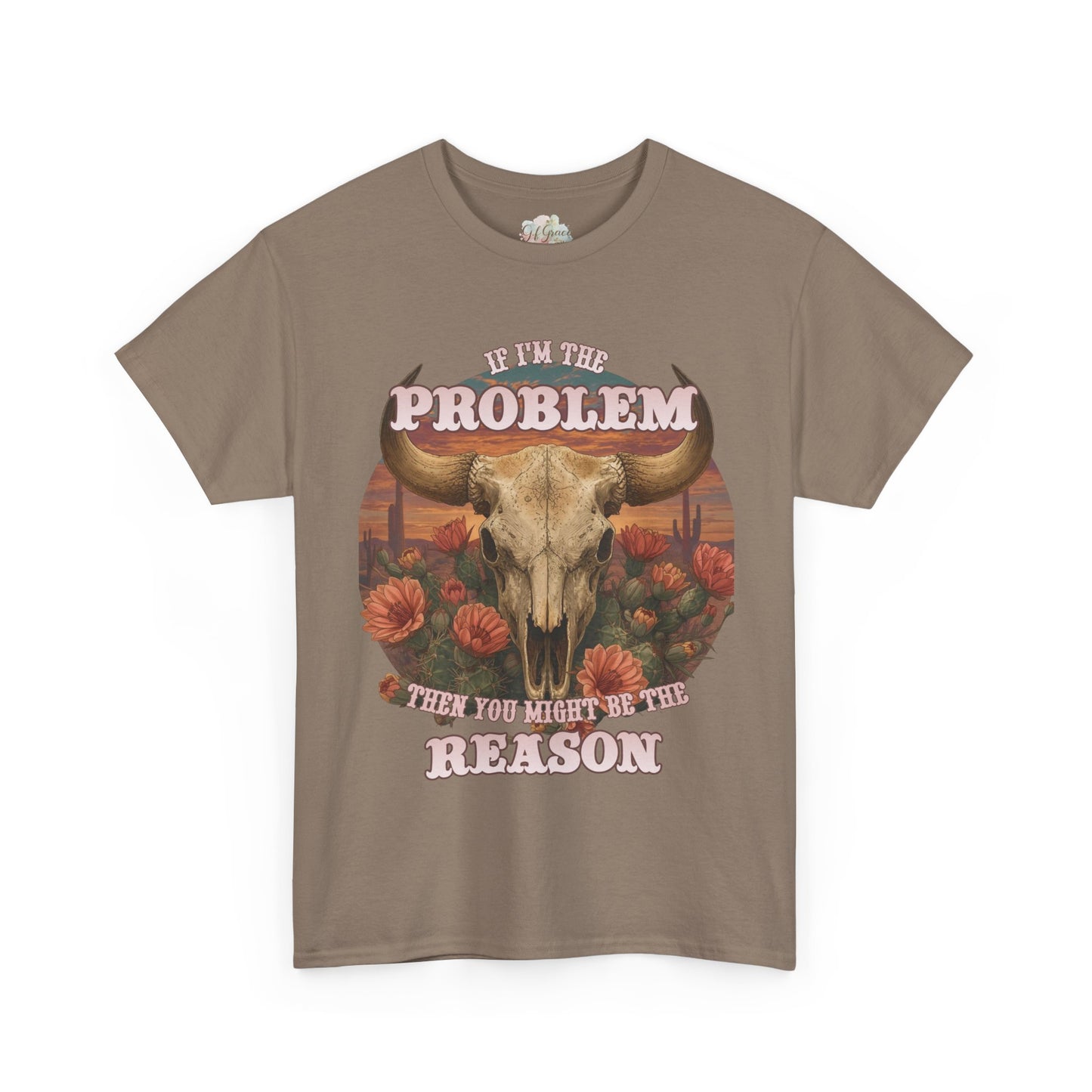 Cow Skull Graphic Tee  “If I’m the Problem, Then You’re the Reason” Sizes S-5XL