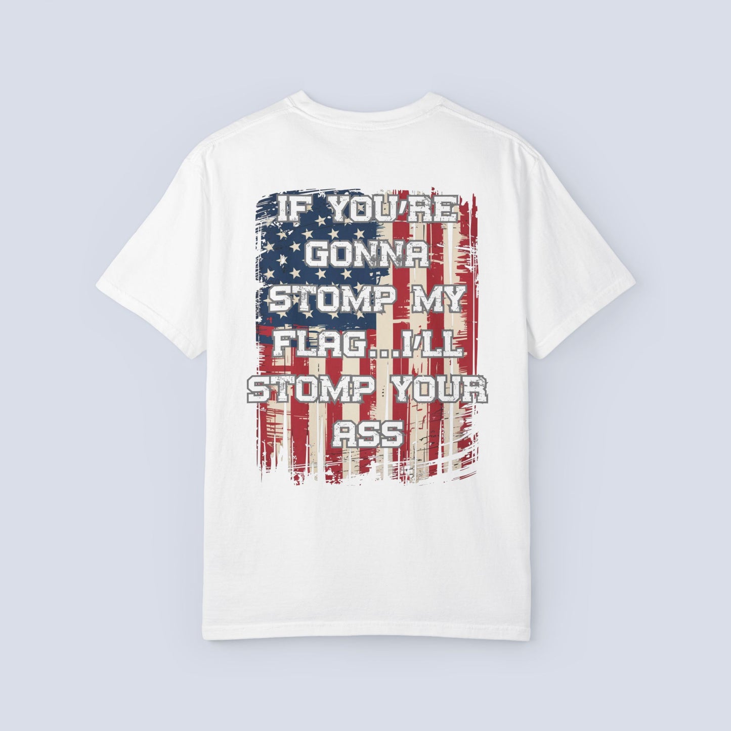Patriotic Graphic T-Shirt — "If You're Gonna Stomp My Flag I'll Stomp Your Ass"